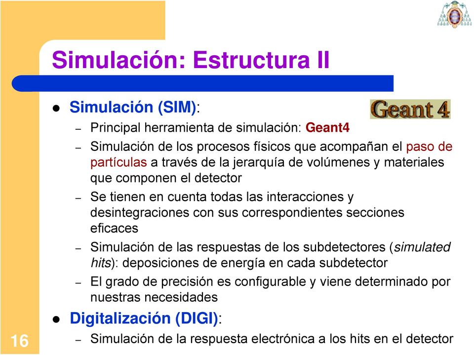 sus correspondientes secciones eficaces Simulación de las respuestas de los subdetectores (simulated hits): deposiciones de energía en cada subdetector El