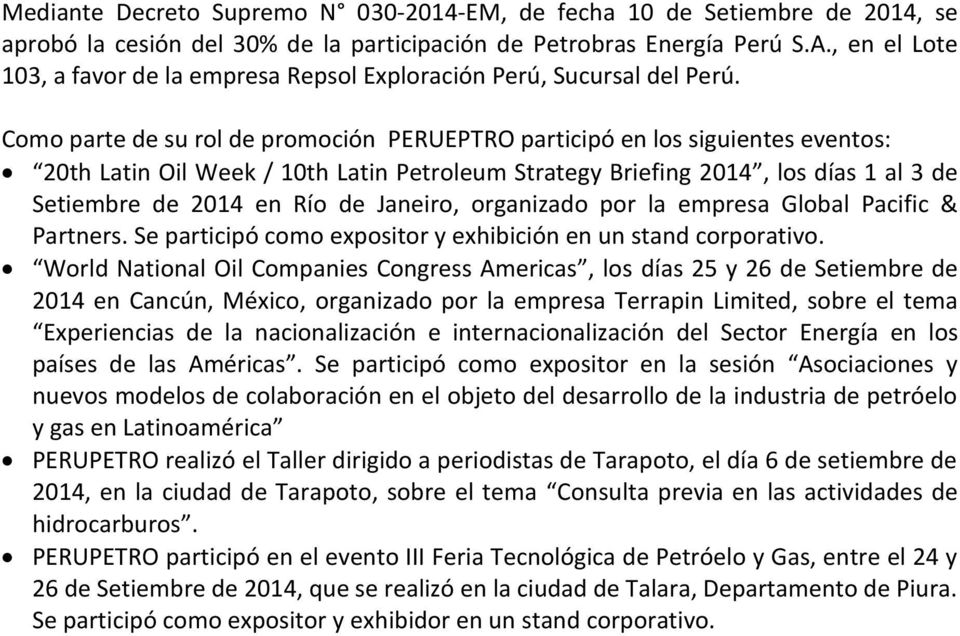 Como parte de su rol de promoción PERUEPTRO participó en los siguientes eventos: 20th Latin Oil Week / 10th Latin Petroleum Strategy Briefing 2014, los días 1 al 3 de Setiembre de 2014 en Río de