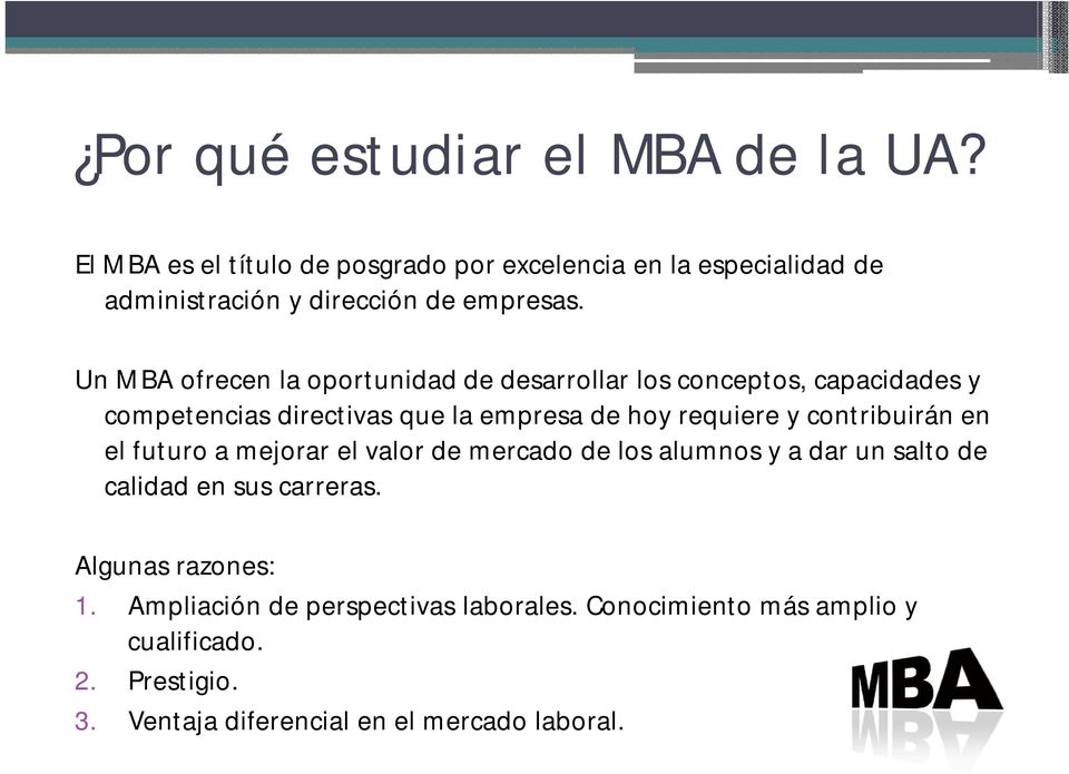Un MBA ofrecen la oportunidad de desarrollar los conceptos, capacidades y competencias directivas que la empresa de hoy requiere y