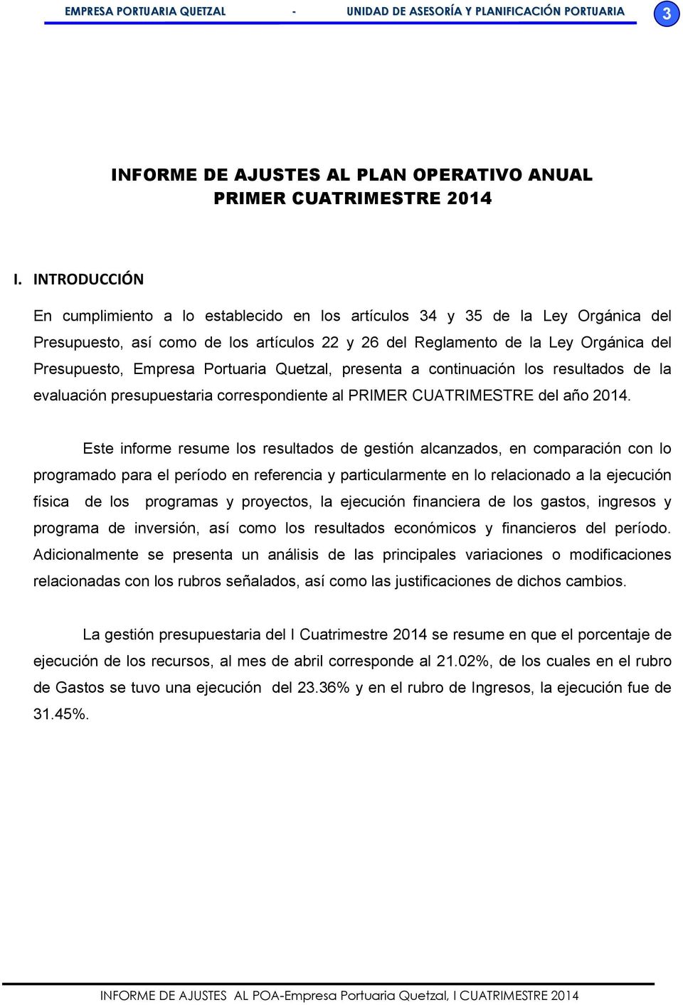 Portuaria Quetzal, presenta a continuación los resultados de la evaluación presupuestaria correspondiente al PRIMER del año 2014.