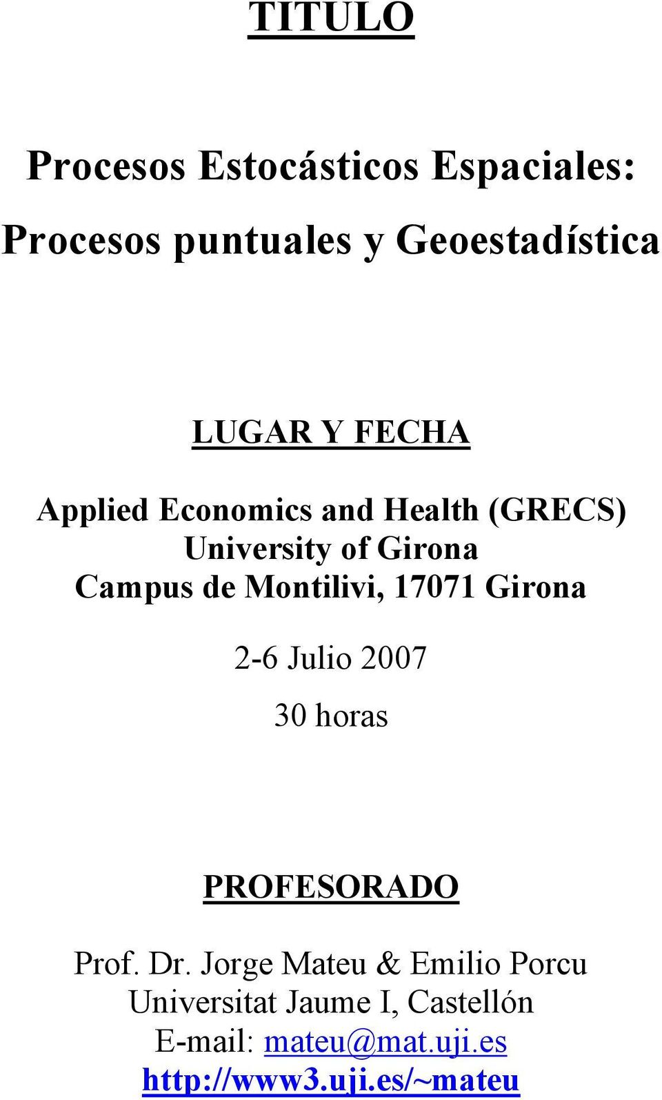 17071 Girona 2-6 Julio 2007 30 horas PROFESORADO Prof. Dr.
