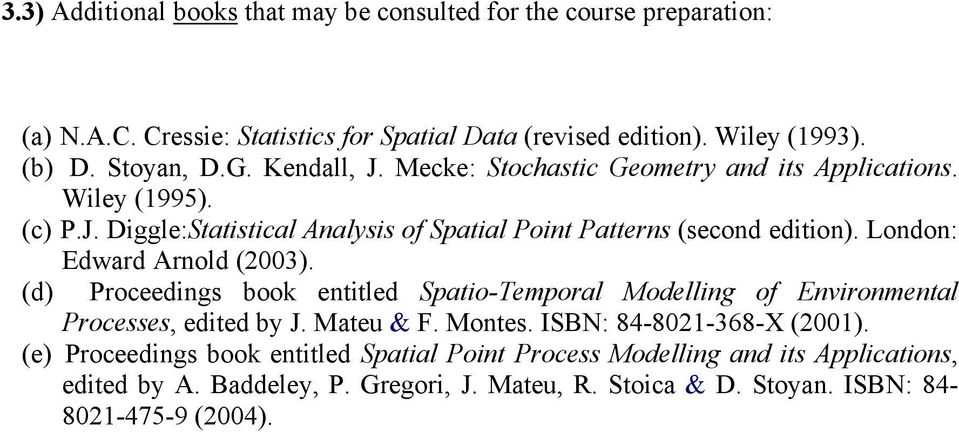 London: Edward Arnold (2003). (d) Proceedings book entitled Spatio-Temporal Modelling of Environmental Processes, edited by J. Mateu & F. Montes.