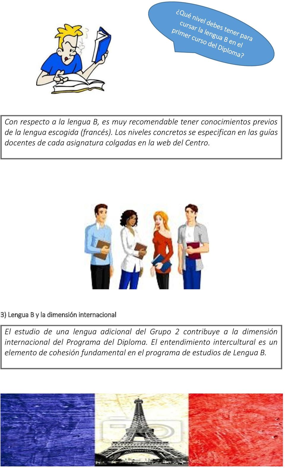 3) Lengua B y la dimensión internacional El estudio de una lengua adicional del Grupo 2 contribuye a la dimensión