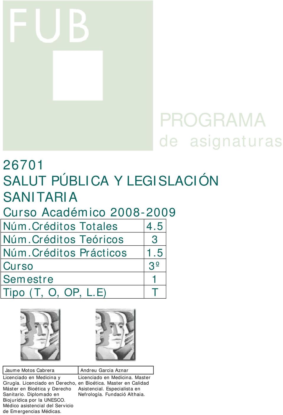 E) T PROGRAMA de asignaturas Jaume Motos Cabrera Andreu Garcia Aznar Licenciado en Medicina y Licenciado en Medicina. Master Cirugía.