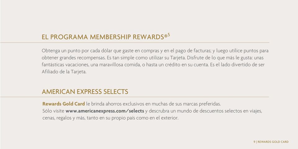 Es el lado divertido de ser Afiliado de la Tarjeta. AMERICAN EXPRESS SELECTS Rewards Gold Card le brinda ahorros exclusivos en muchas de sus marcas preferidas.