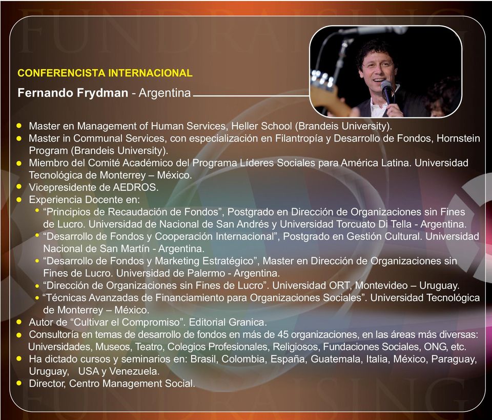 Miembro del Comité Académico del Programa Líderes Sociales para América Latina. Universidad Tecnológica de Monterrey México. Vicepresidente de AEDROS.