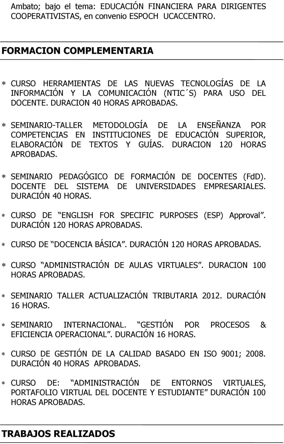 SEMINARIO-TALLER METODOLOGÍA DE LA ENSEÑANZA POR COMPETENCIAS EN INSTITUCIONES DE EDUCACIÓN SUPERIOR, ELABORACIÓN DE TEXTOS Y GUÍAS. DURACION 120 HORAS APROBADAS.