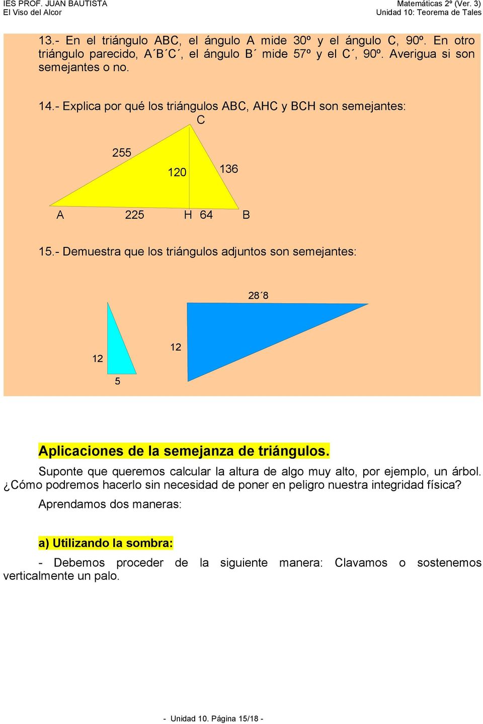 - Demuestra que los triángulos adjuntos son semejantes: 28 8 12 12 5 Aplicaciones de la semejanza de triángulos.