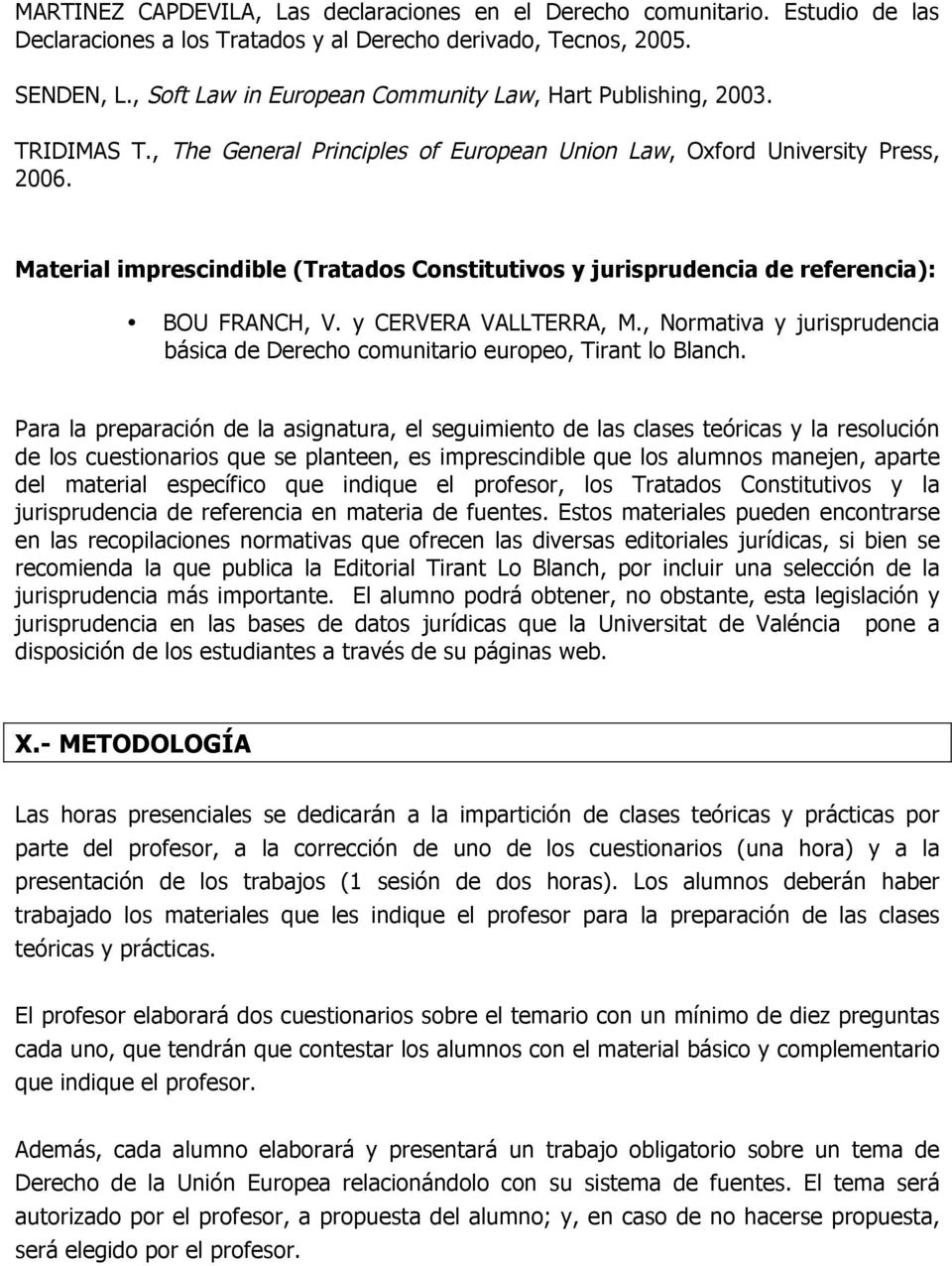Material imprescindible (Tratados Constitutivos y jurisprudencia de referencia): BOU FRANCH, V. y CERVERA VALLTERRA, M.