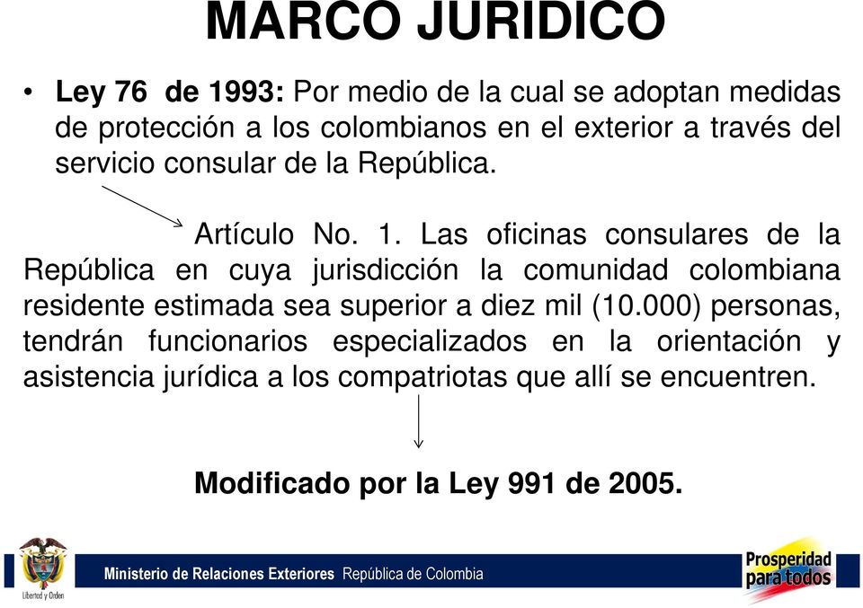 Las oficinas consulares de la República en cuya jurisdicción la comunidad colombiana residente estimada sea superior a