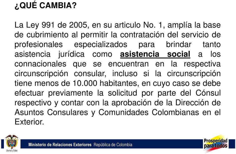 jurídica como asistencia social a los connacionales que se encuentran en la respectiva circunscripción consular, incluso si la