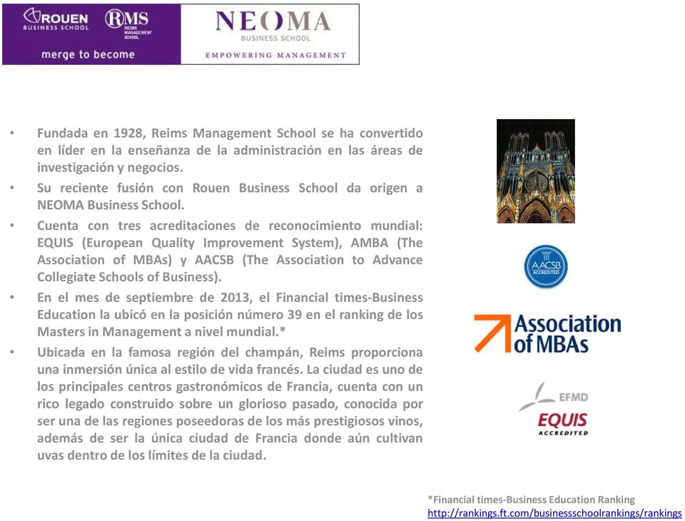 Cuenta con tres acreditaciones de reconocimiento mundial: EQUIS (European Quality Improvement System), AMBA (The Association of MBAs) y AACSB (The Association to Advance Collegiate Schools of