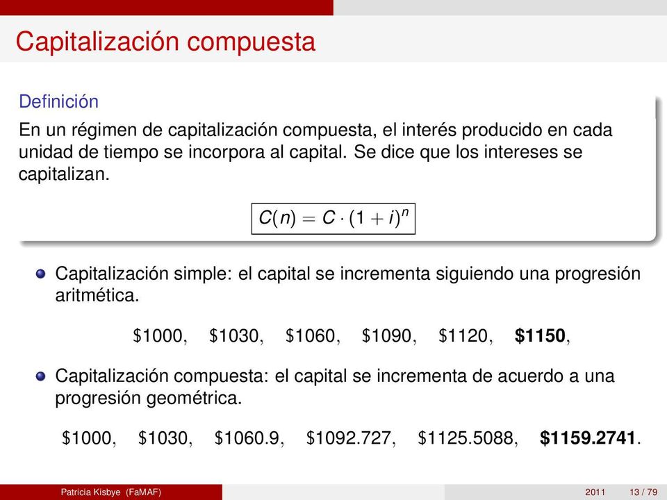 C(n) = C (1 + i) n Capitalización simple: el capital se incrementa siguiendo una progresión aritmética.
