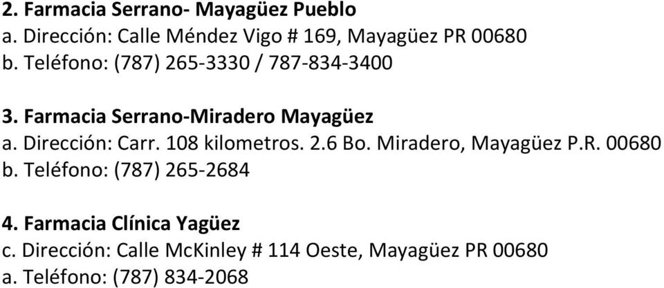108 kilometros. 2.6 Bo. Miradero, Mayagüez P.R. 00680 b. Teléfono: (787) 265-2684 4.