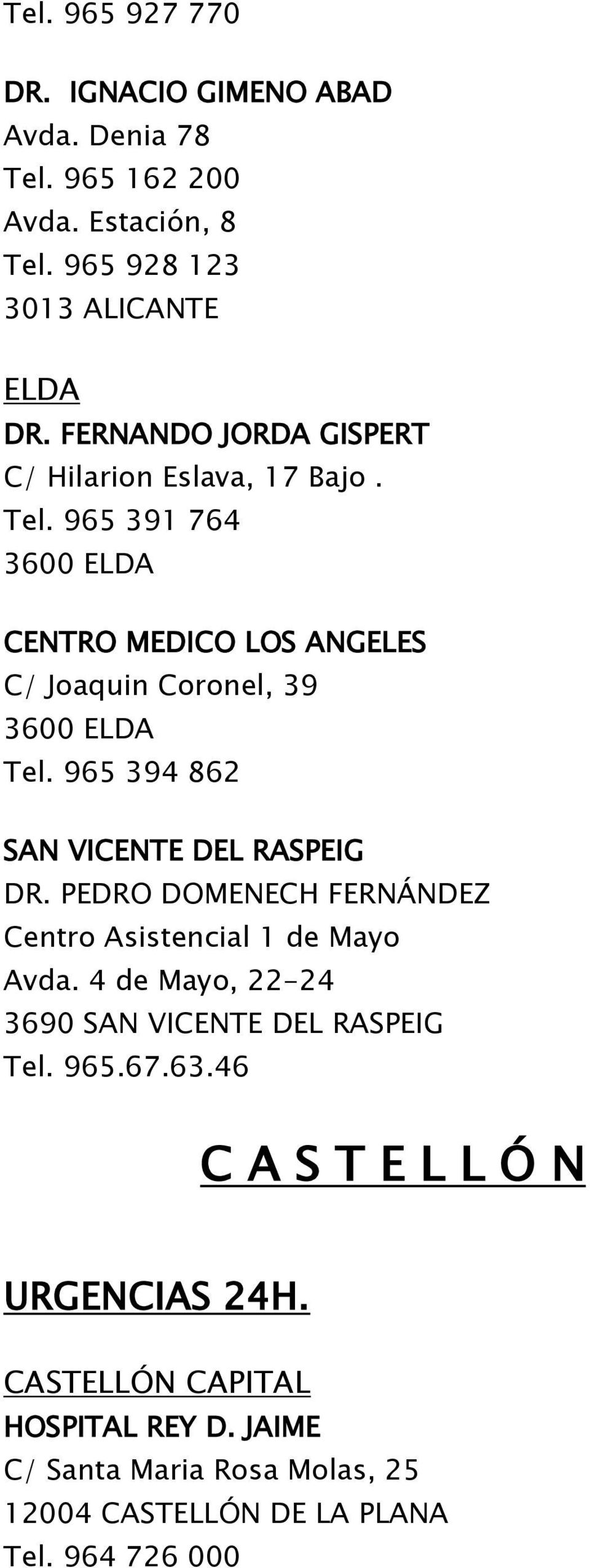 965 394 862 SAN VICENTE DEL RASPEIG DR. PEDRO DOMENECH FERNÁNDEZ Centro Asistencial 1 de Mayo Avda.
