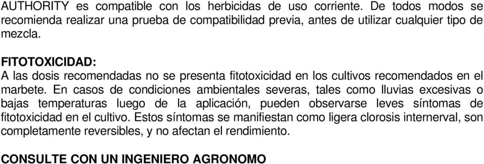 FITOTOXICIDAD: A las dosis recomendadas no se presenta fitotoxicidad en los cultivos recomendados en el marbete.