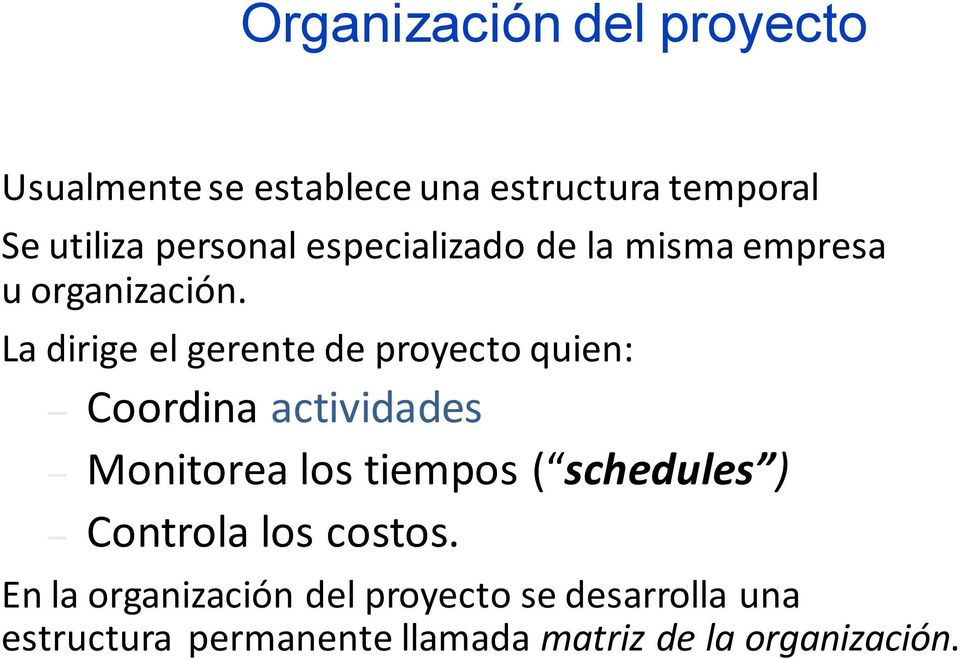 La dirige el gerente de proyecto quien: Coordina actividades Monitorea los tiempos (