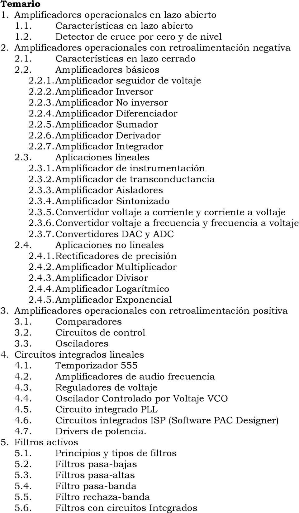 Amplificador No inversor 2.2.4. Amplificador Diferenciador 2.2.5. Amplificador Sumador 2.2.6. Amplificador Derivador 2.2.7. Amplificador Integrador 2.3. Aplicaciones lineales 2.3.1.