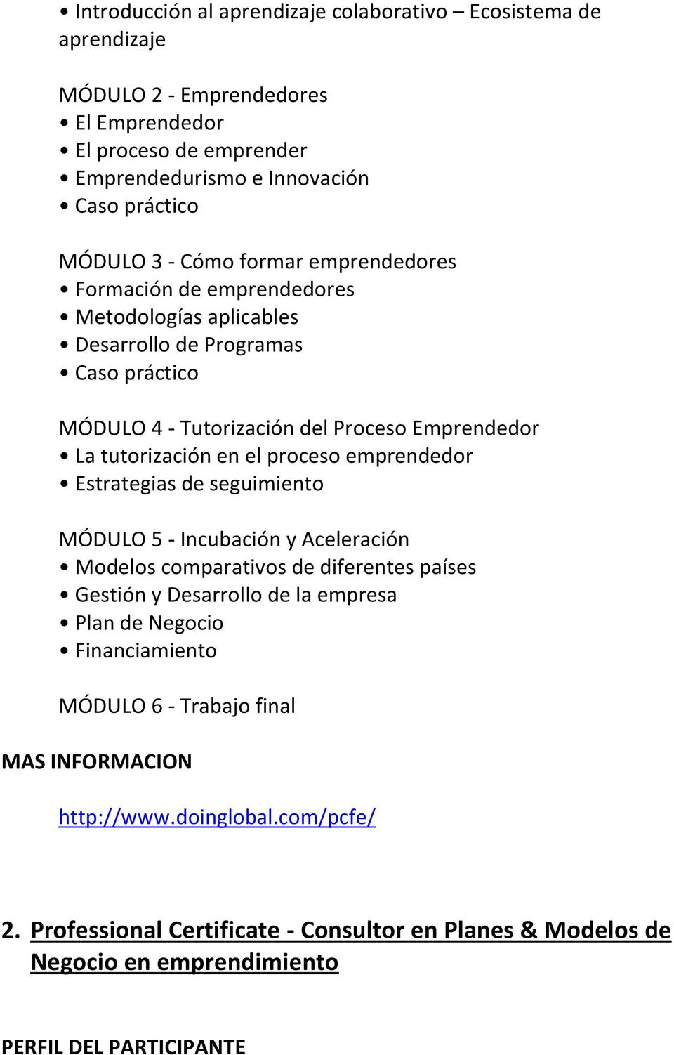 proceso emprendedor Estrategias de seguimiento MÓDULO 5 - Incubación y Aceleración Modelos comparativos de diferentes países Gestión y Desarrollo de la empresa Plan de