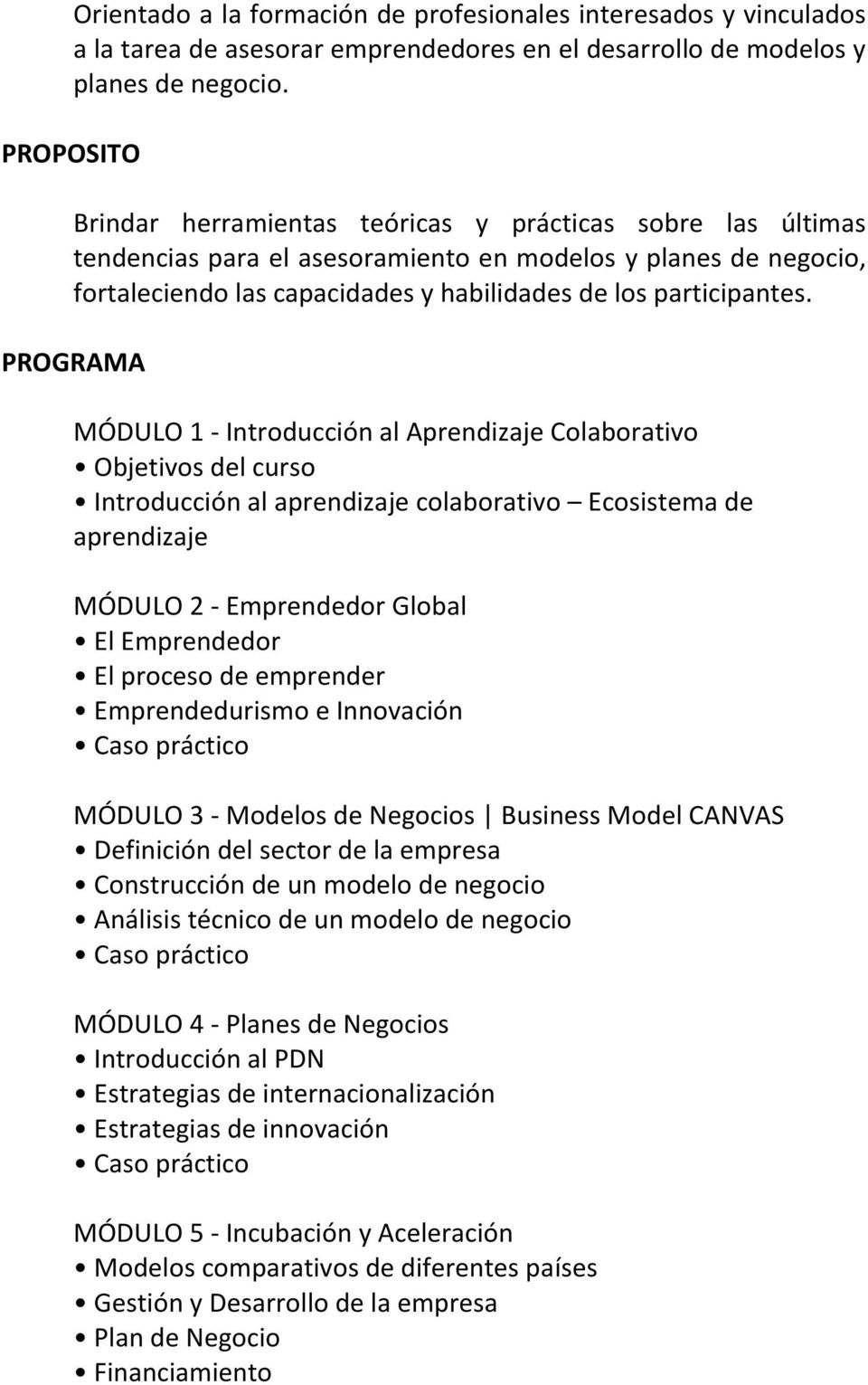 MÓDULO 1 - Introducción al Aprendizaje Colaborativo Objetivos del curso Introducción al aprendizaje colaborativo Ecosistema de aprendizaje MÓDULO 2 - Emprendedor Global El Emprendedor El proceso de