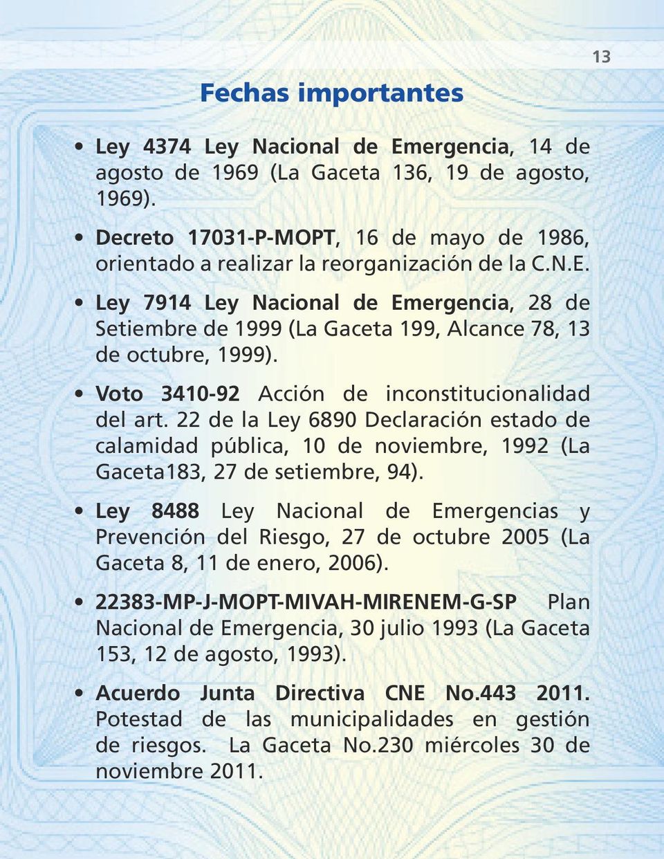 Ley 7914 Ley Nacional de Emergencia, 28 de Setiembre de 1999 (La Gaceta 199, Alcance 78, 13 de octubre, 1999). Voto 3410-92 Acción de inconstitucionalidad del art.