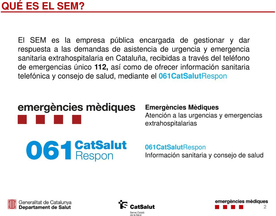 emergencia sanitaria extrahospitalaria en Cataluña, recibidas a través del teléfono de emergencias único 112, así como