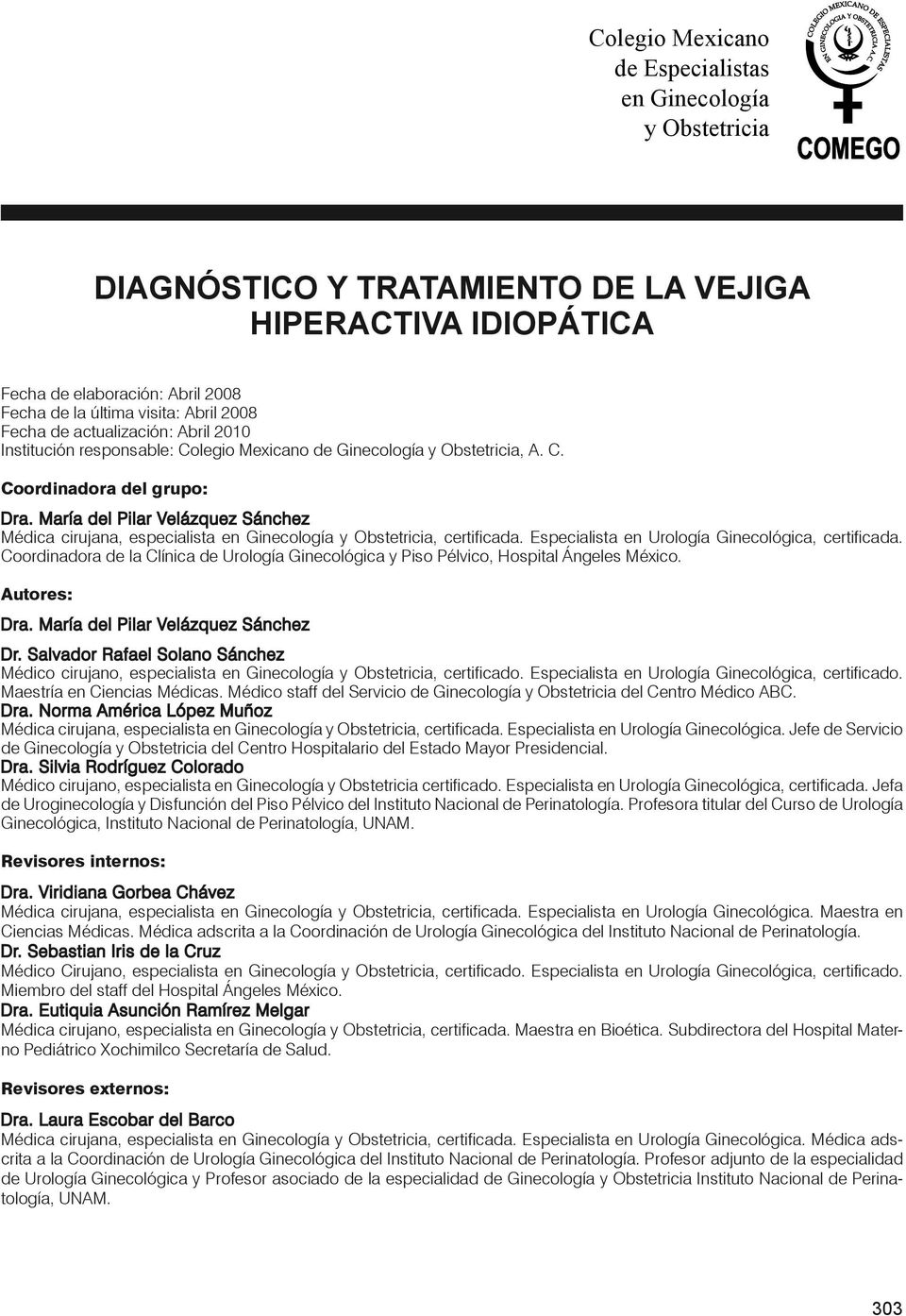 María del Pilar Velázquez Sánchez Médica cirujana, especialista en Ginecología y Obstetricia, certificada. Especialista en Urología Ginecológica, certificada.
