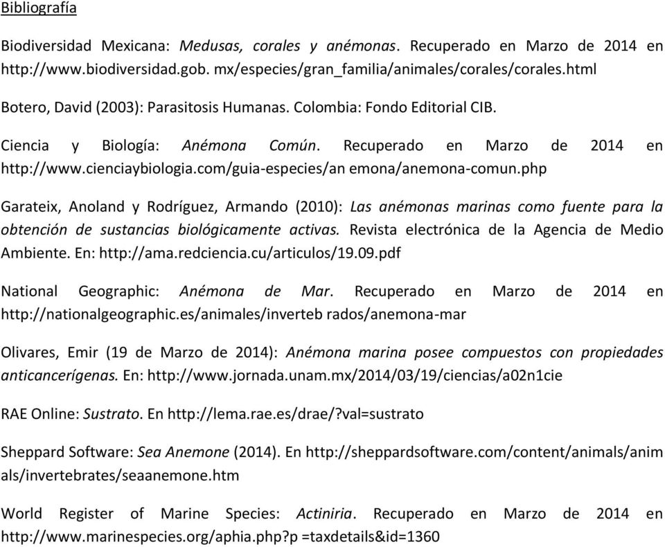 com/guia-especies/an emona/anemona-comun.php Garateix, Anoland y Rodríguez, Armando (2010): Las anémonas marinas como fuente para la obtención de sustancias biológicamente activas.