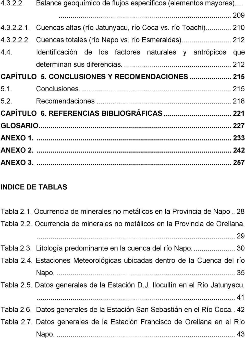 .. 218 CAPÍTULO 6. REFERENCIAS BIBLIOGRÁFICAS... 221 GLOSARIO... 227 ANEXO 1.... 233 ANEXO 2.... 242 ANEXO 3.... 257 INDICE DE TABLAS Tabla 2.1. Ocurrencia de minerales no metálicos en la Provincia de Napo.
