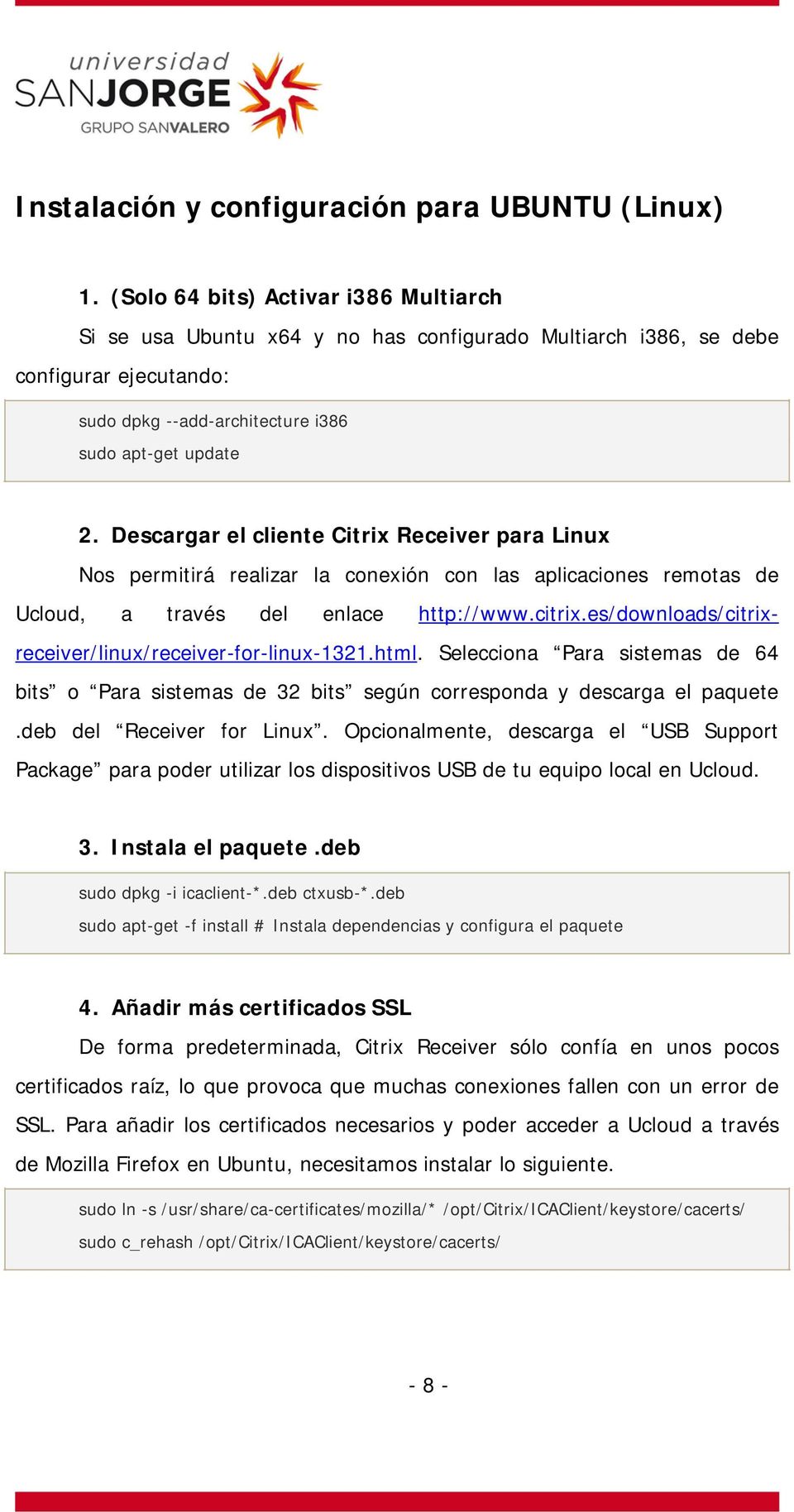 Descargar el cliente Citrix Receiver para Linux Nos permitirá realizar la conexión con las aplicaciones remotas de Ucloud, a través del enlace http://www.citrix.