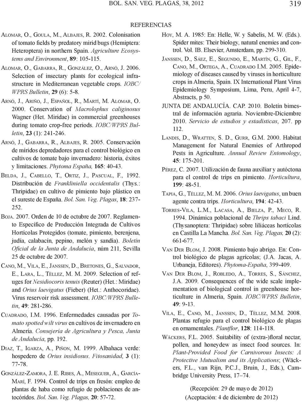 IOBC/ WPRS Bulletin, 29 (6): 5-8. Arnó, J., Ariño, J., Español, R., Martí, M. Alomar, O. 2000. Conservation of Macrolophus caliginosus Wagner (Het.