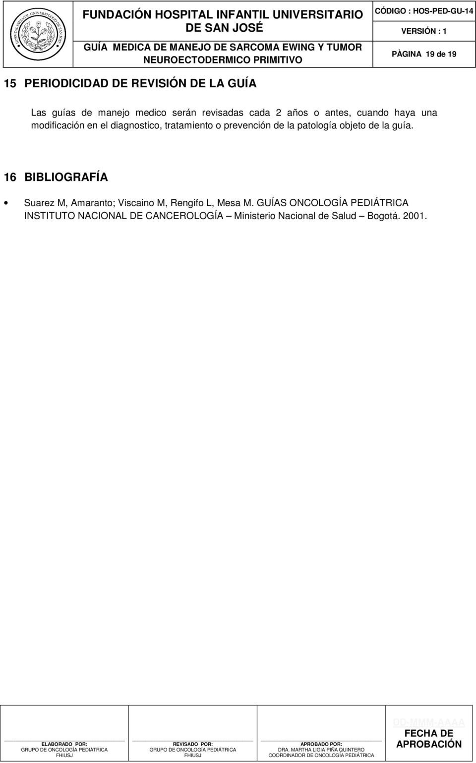 patología objeto de la guía. 16 BIBLIOGRAFÍA Suarez M, Amaranto; Viscaino M, Rengifo L, Mesa M.