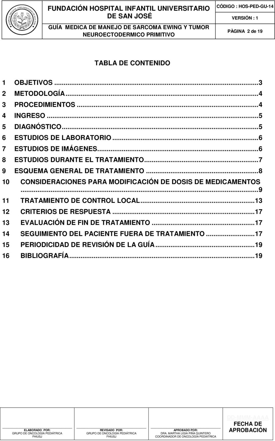 .. 8 10 CONSIDERACIONES PARA MODIFICACIÓN DE DOSIS DE MEDICAMENTOS... 9 11 TRATAMIENTO DE CONTROL LOCAL... 13 12 CRITERIOS DE RESPUESTA.