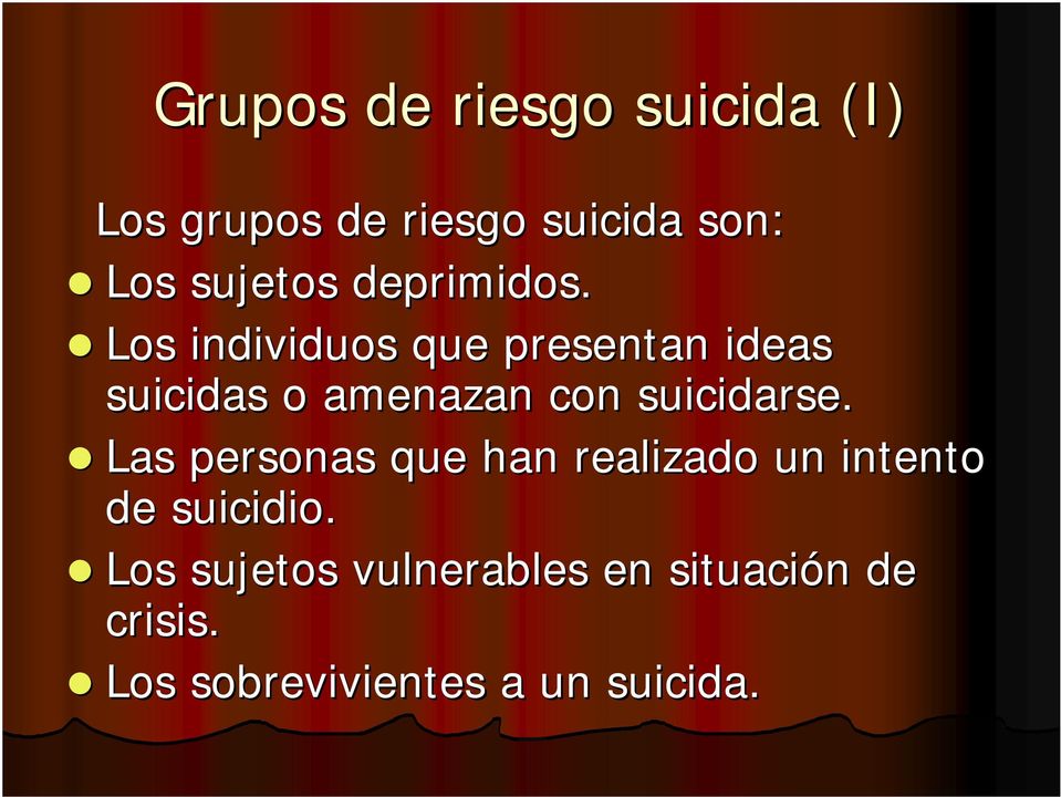Los individuos que presentan ideas suicidas o amenazan con suicidarse.