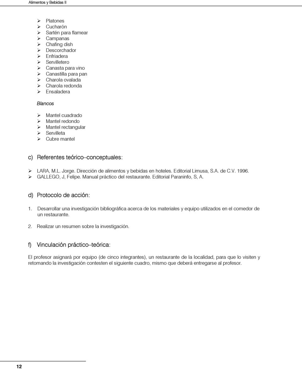 Editorial Limusa, S.A. de C.V. 1996. GALLEGO, J, Felipe. Manual práctico del restaurante. Editorial Paraninfo, S, A. d) Protocolo de acción: 1.