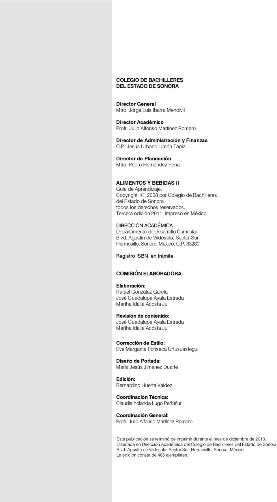 DIRECCIÓN ACADÉMICA Departamento de Desarrollo Curricular Blvd. Agustín de Vildósola, Sector Sur Hermosillo, Sonora. México. C.P. 83280 Registro ISBN, en trámite.