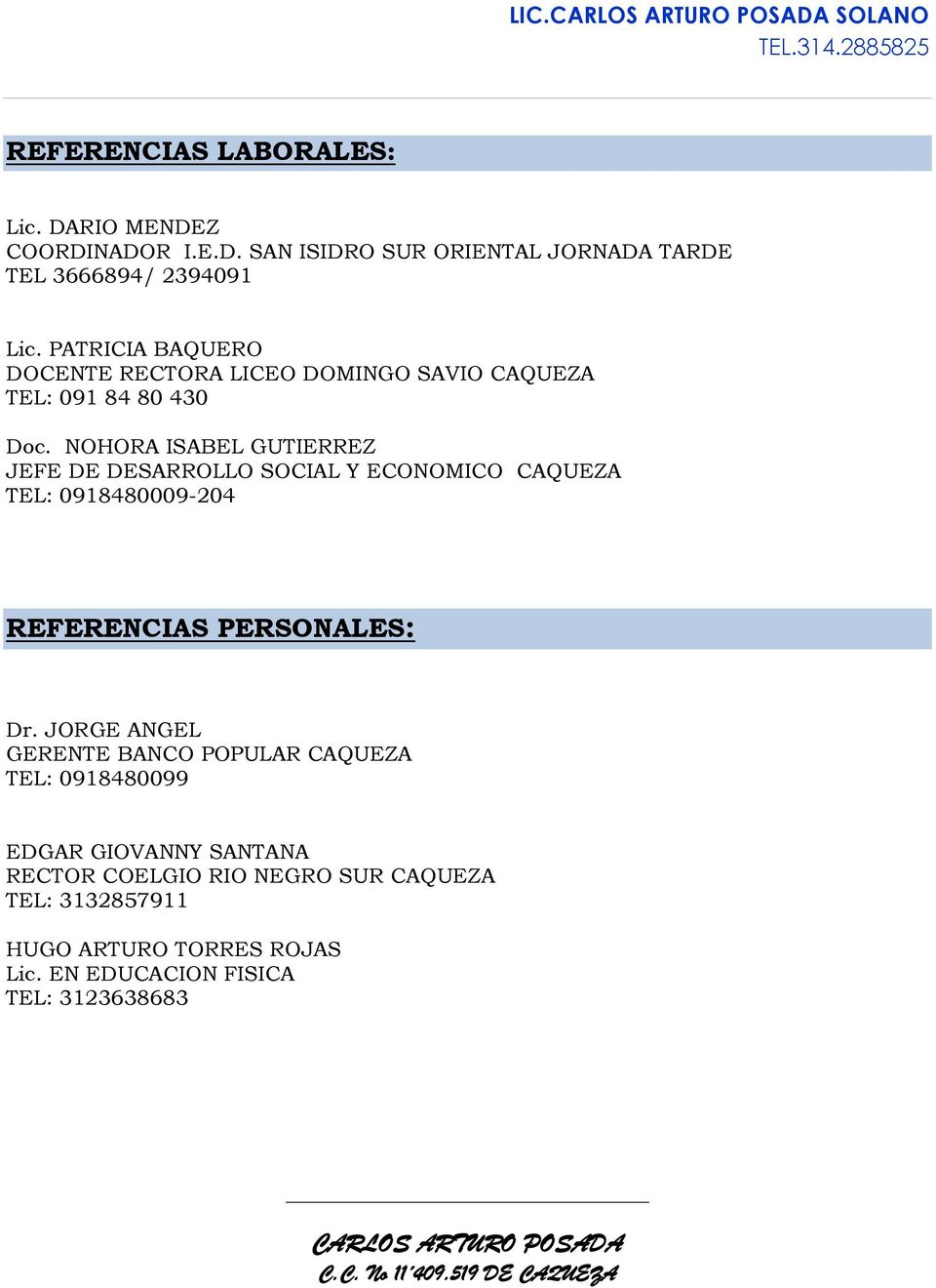 NOHORA ISABEL GUTIERREZ JEFE DE DESARROLLO SOCIAL Y ECONOMICO CAQUEZA TEL: 0918480009-204 REFERENCIAS PERSONALES: Dr.