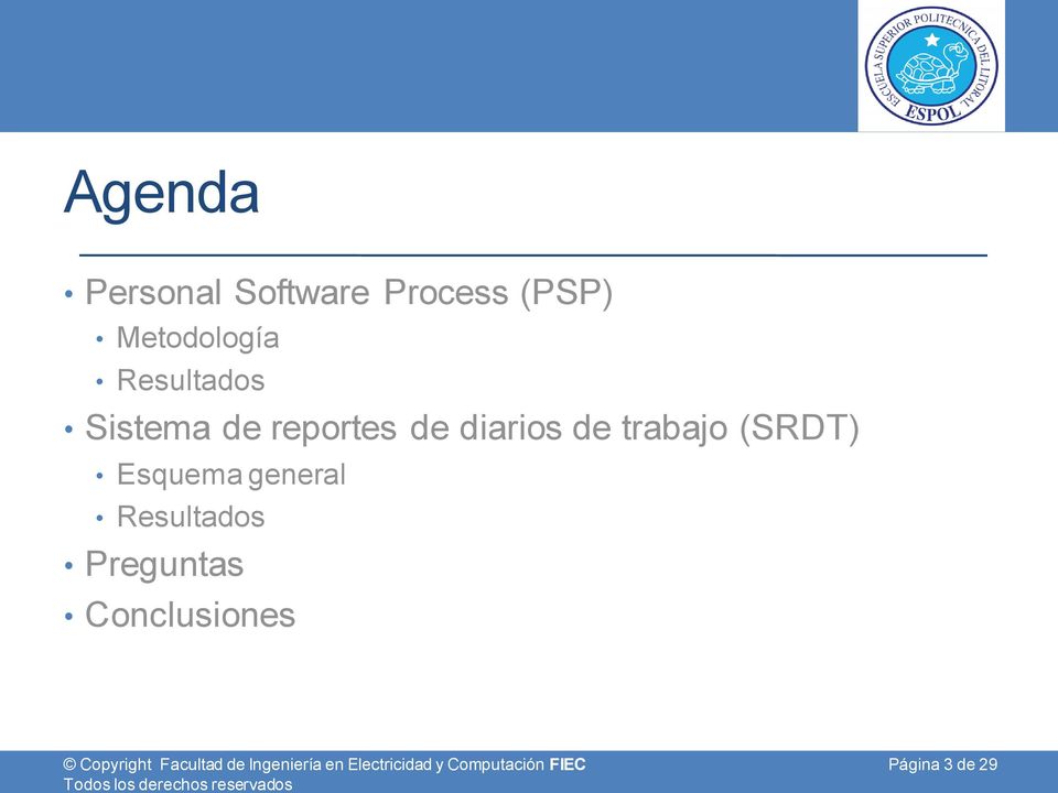 Process (PSP) Metodología Resultados Sistema de reportes de