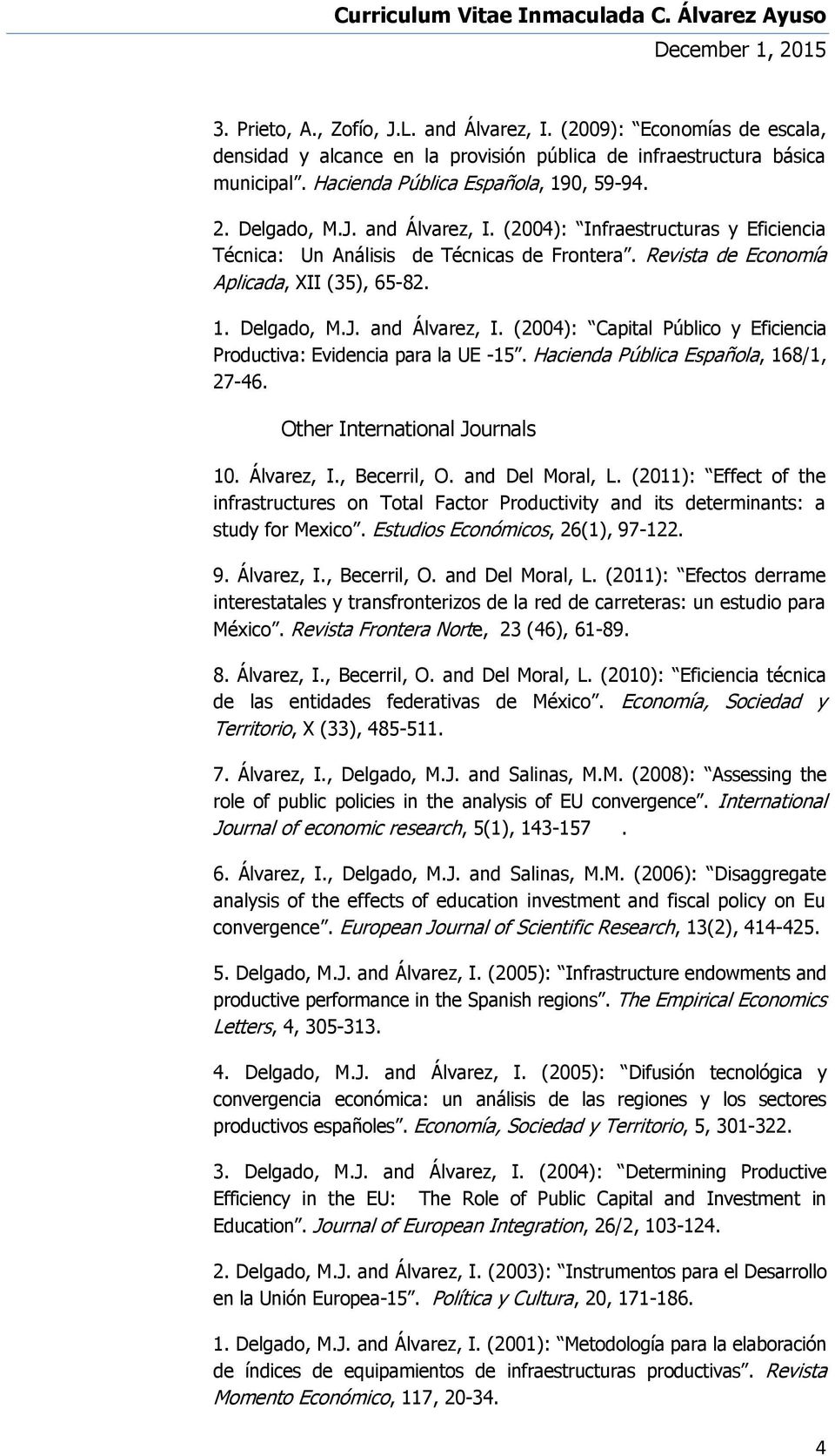 Hacienda Pública Española, 168/1, 27-46. Other International Journals 10. Álvarez, I., Becerril, O. and Del Moral, L.