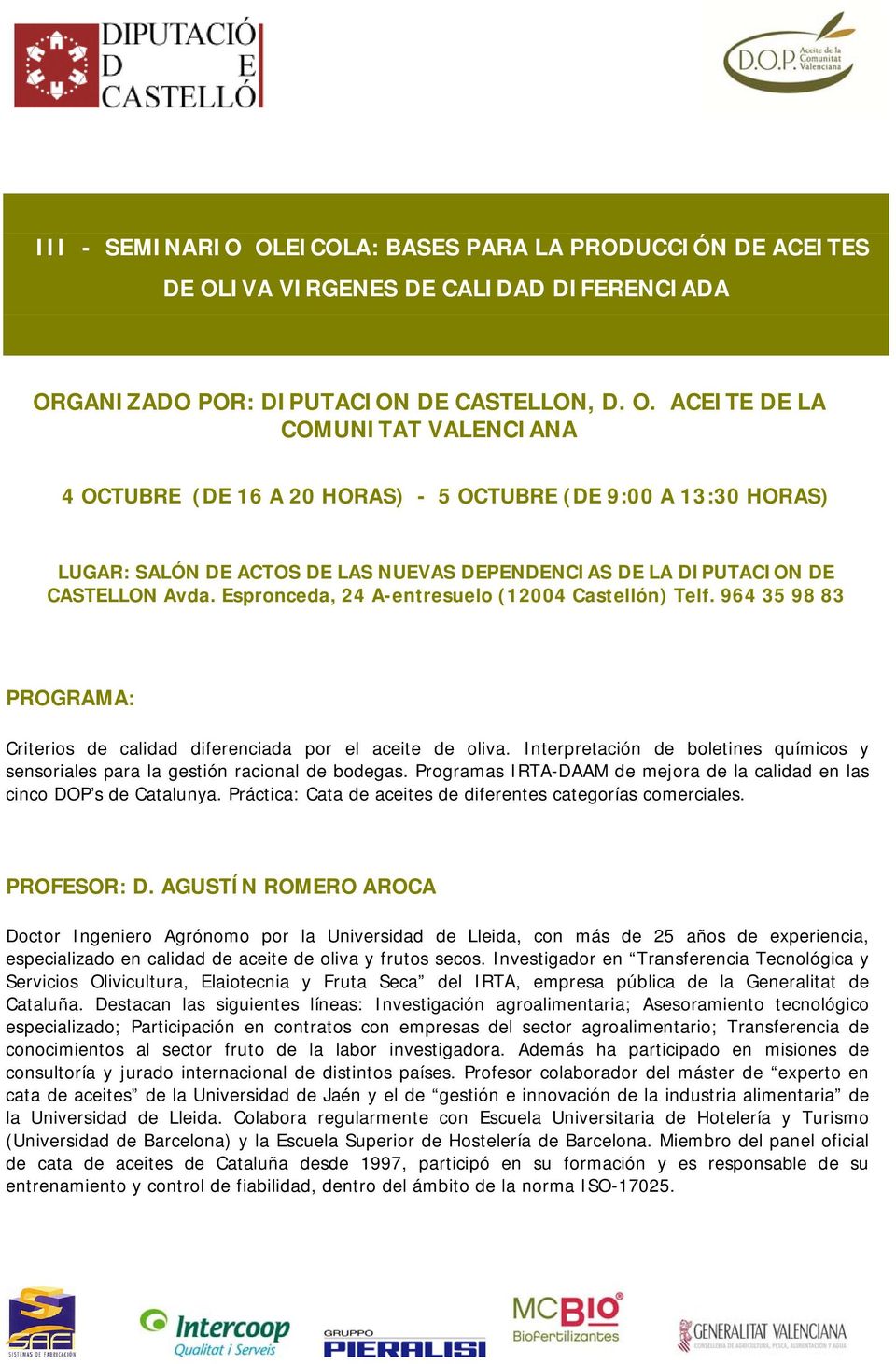 Programas IRTA-DAAM de mejora de la calidad en las cinco DOP s de Catalunya. Práctica: Cata de aceites de diferentes categorías comerciales. PROFESOR: D.