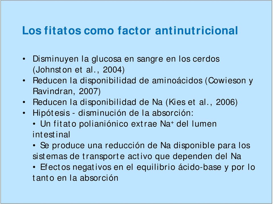 , 2006) Hipótesis - disminución de la absorción: Un fitato polianiónico extrae Na + del lumen intestinal Se produce una