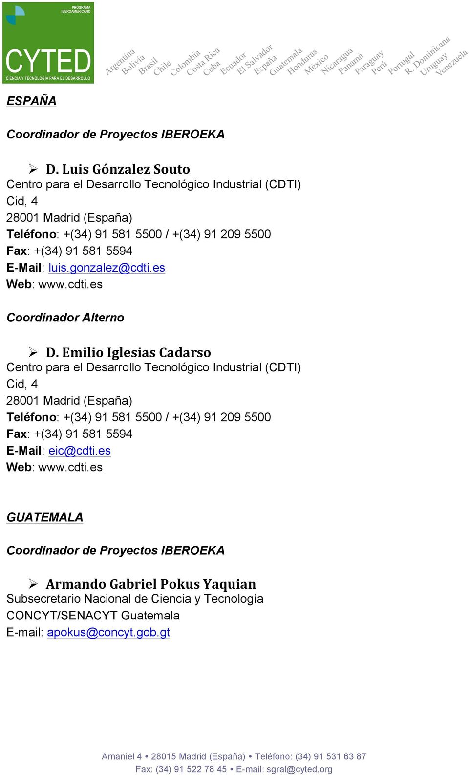 Fax: +(34) 91 581 5594 E-Mail: luis.gonzalez@cdti.es Web: www.cdti.es Coordinador Alterno Ø D.