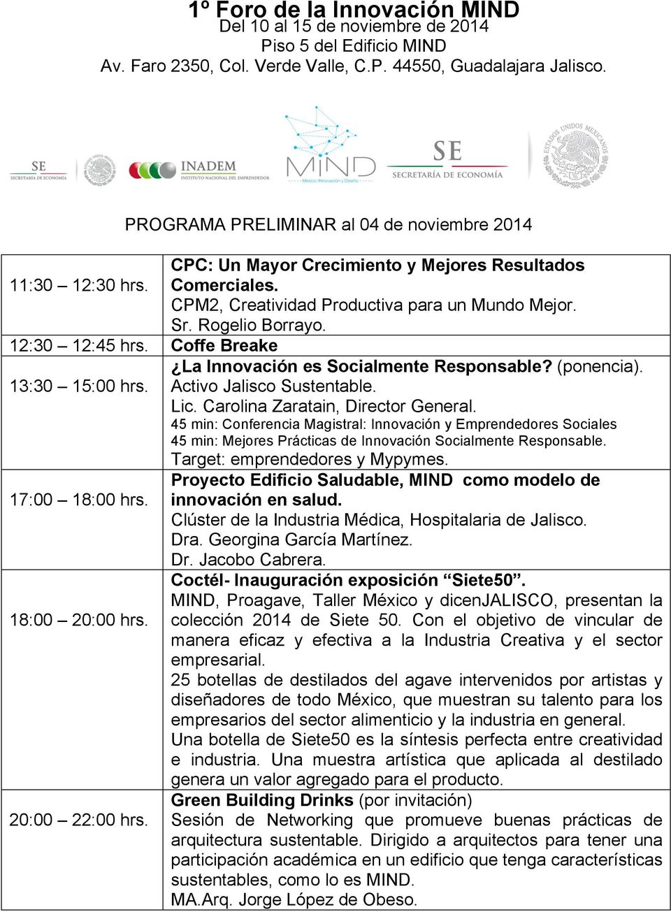 45 min: Conferencia Magistral: Innovación y Emprendedores Sociales 45 min: Mejores Prácticas de Innovación Socialmente Responsable. Target: emprendedores y Mypymes.