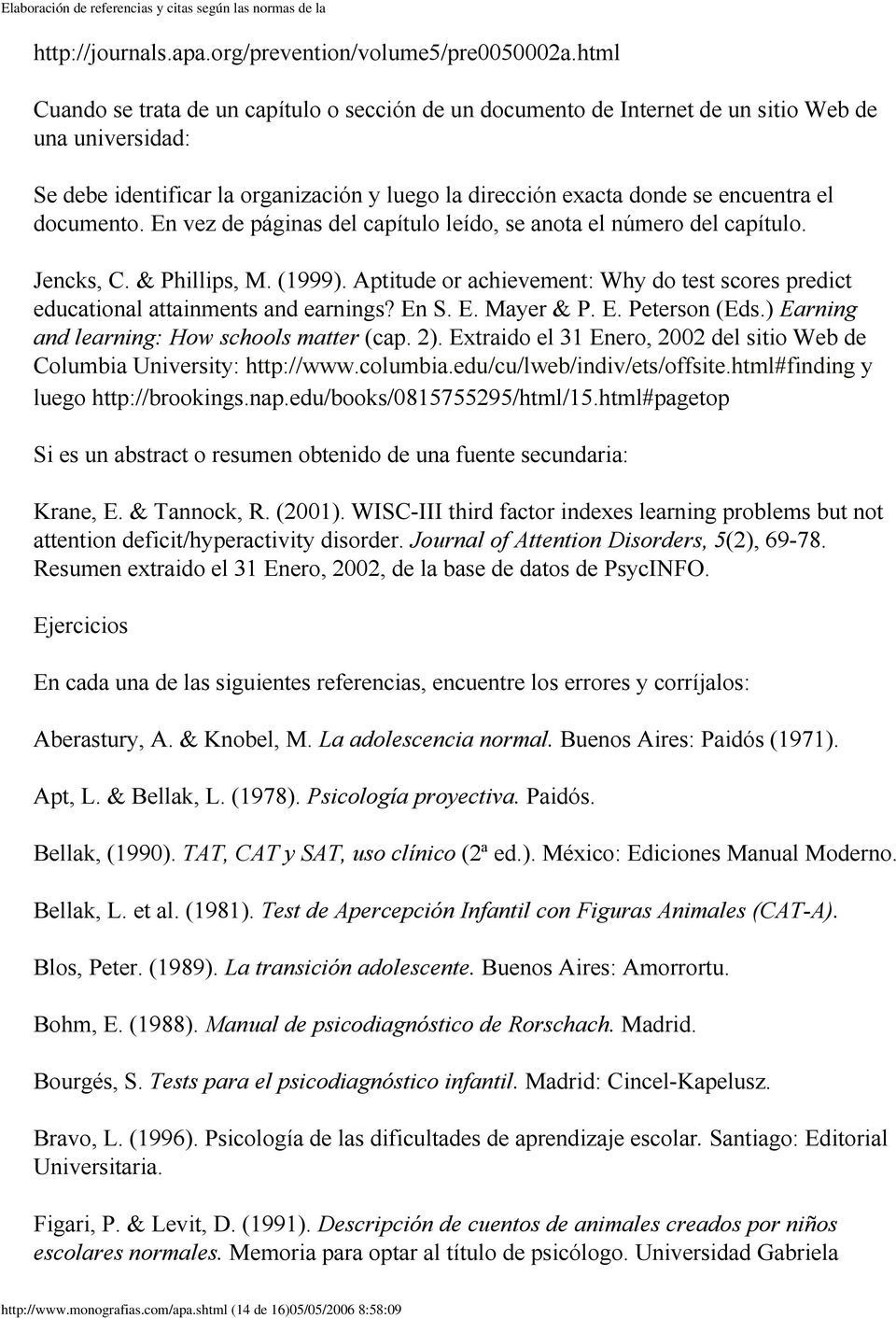 documento. En vez de páginas del capítulo leído, se anota el número del capítulo. Jencks, C. & Phillips, M. (1999).