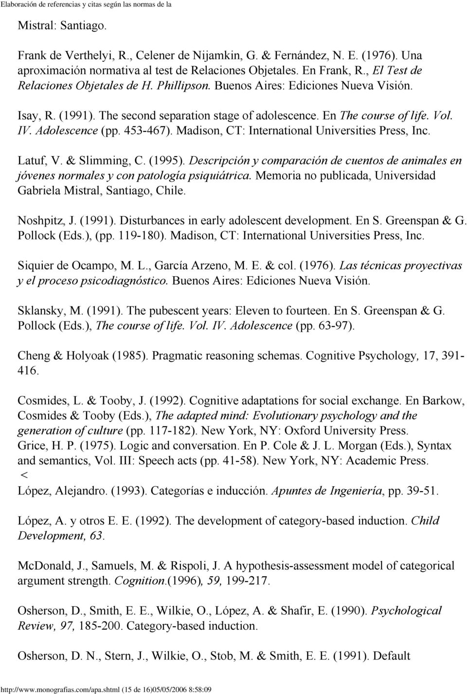 453-467). Madison, CT: International Universities Press, Inc. Latuf, V. & Slimming, C. (1995). Descripción y comparación de cuentos de animales en jóvenes normales y con patología psiquiátrica.