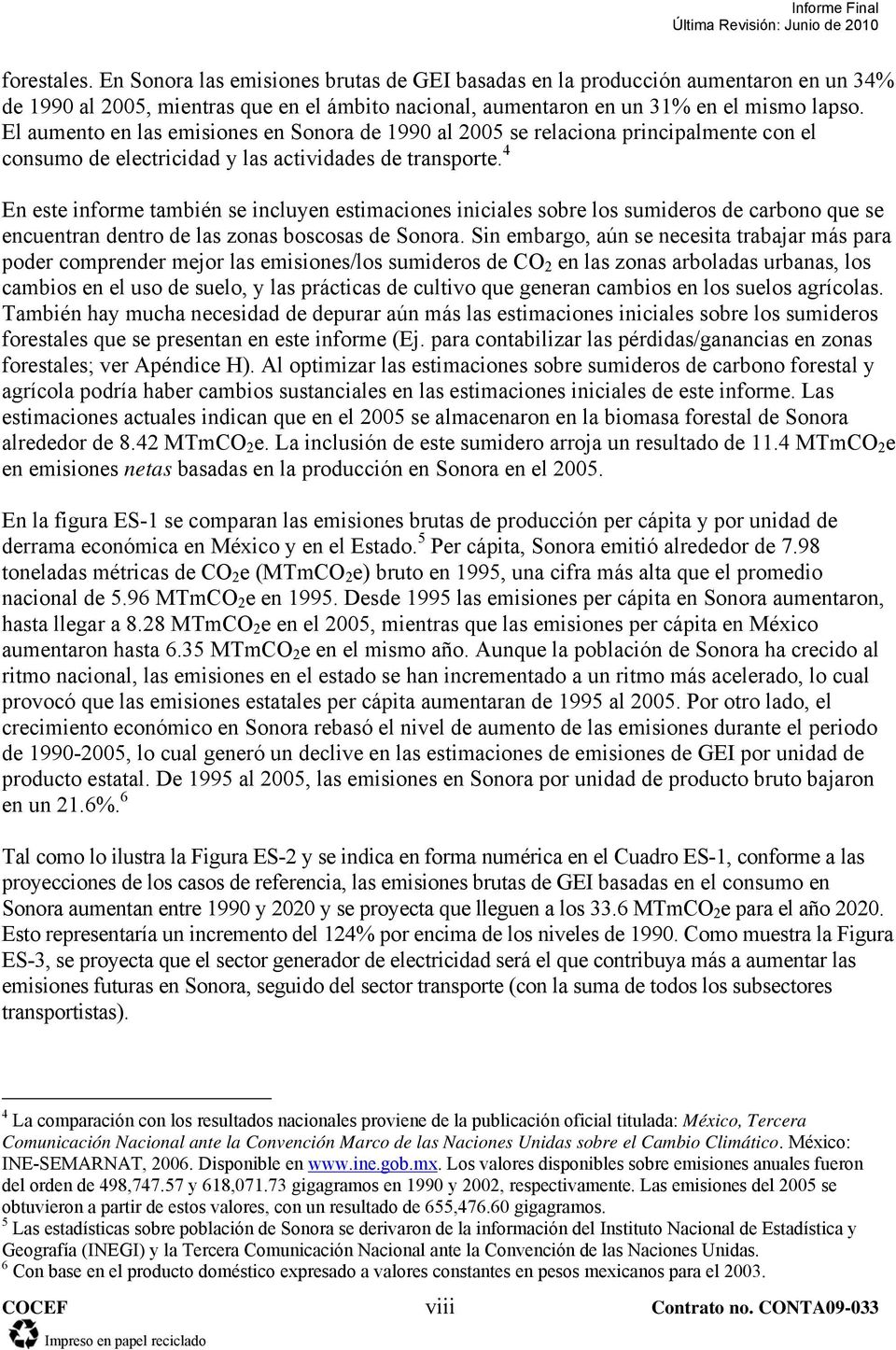 4 En este informe también se incluyen estimaciones iniciales sobre los sumideros de carbono que se encuentran dentro de las zonas boscosas de Sonora.