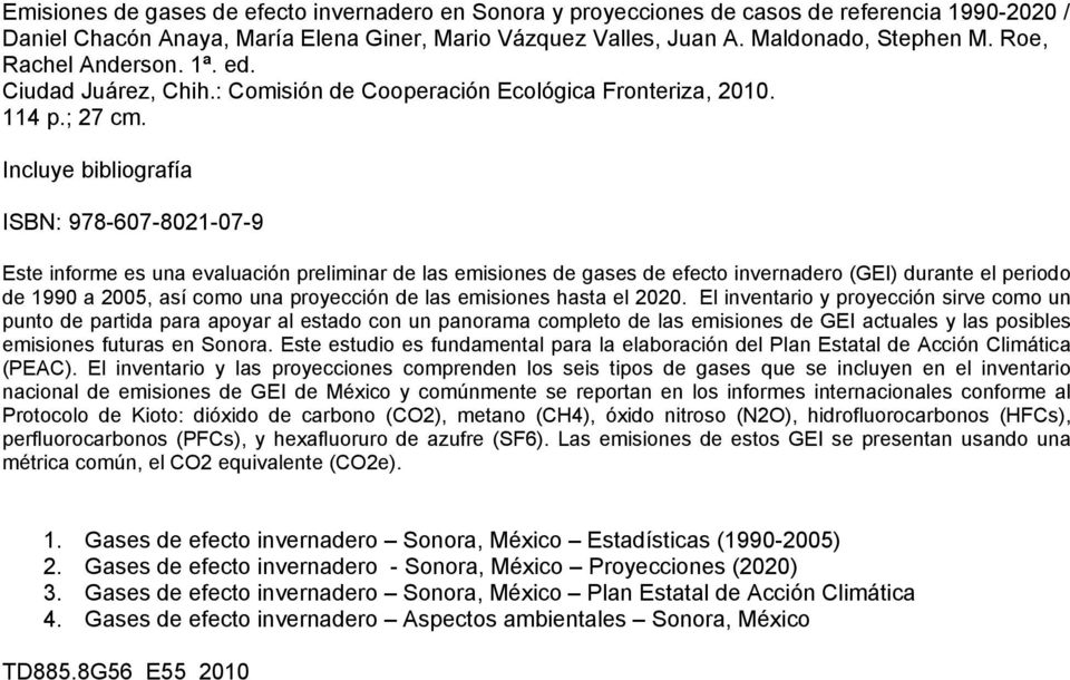 Incluye bibliografía ISBN: 978-607-8021-07-9 Este informe es una evaluación preliminar de las emisiones de gases de efecto invernadero (GEI) durante el periodo de 1990 a 2005, así como una proyección