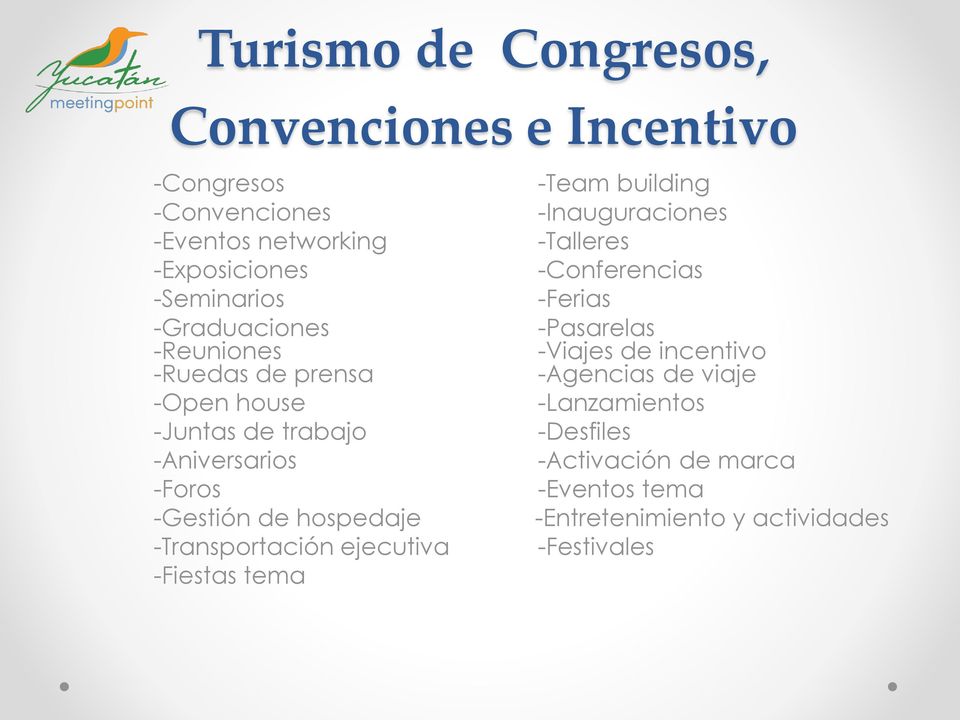 -Transportación ejecutiva -Fiestas tema -Team building -Inauguraciones -Talleres -Conferencias -Ferias -Pasarelas -Viajes