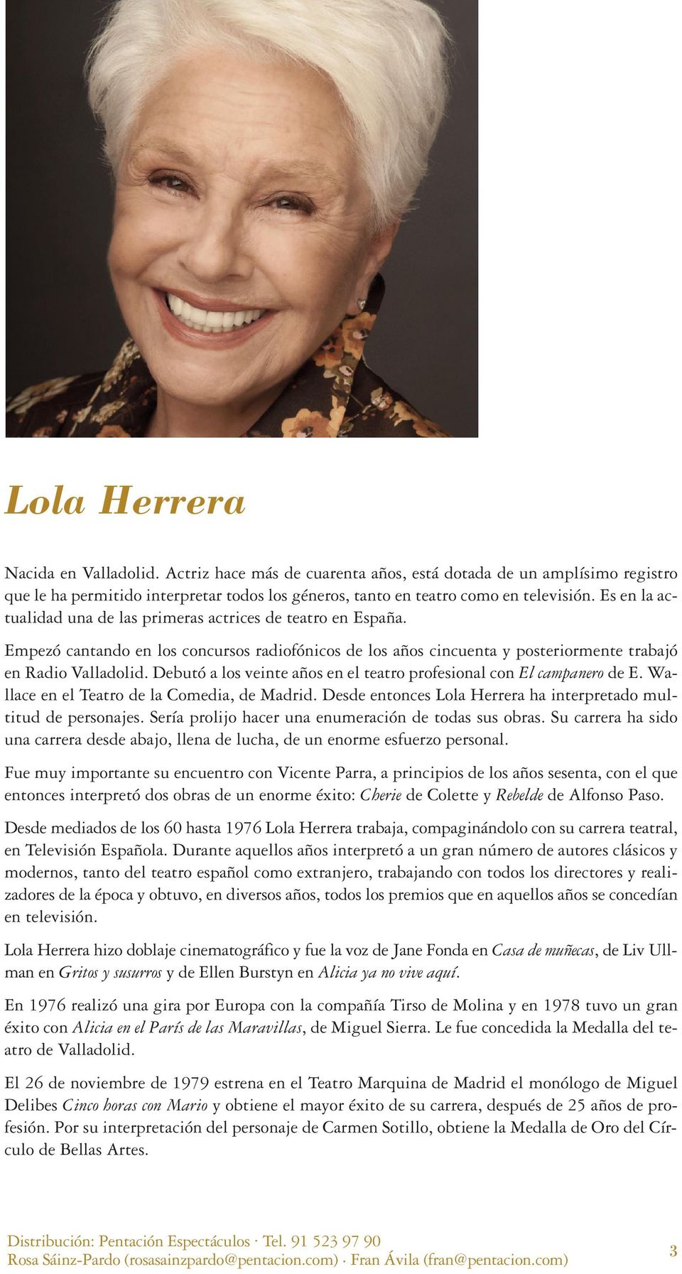 Debutó a los veinte años en el teatro profesional con El campanero de E. Wallace en el Teatro de la Comedia, de Madrid. Desde entonces Lola Herrera ha interpretado multitud de personajes.