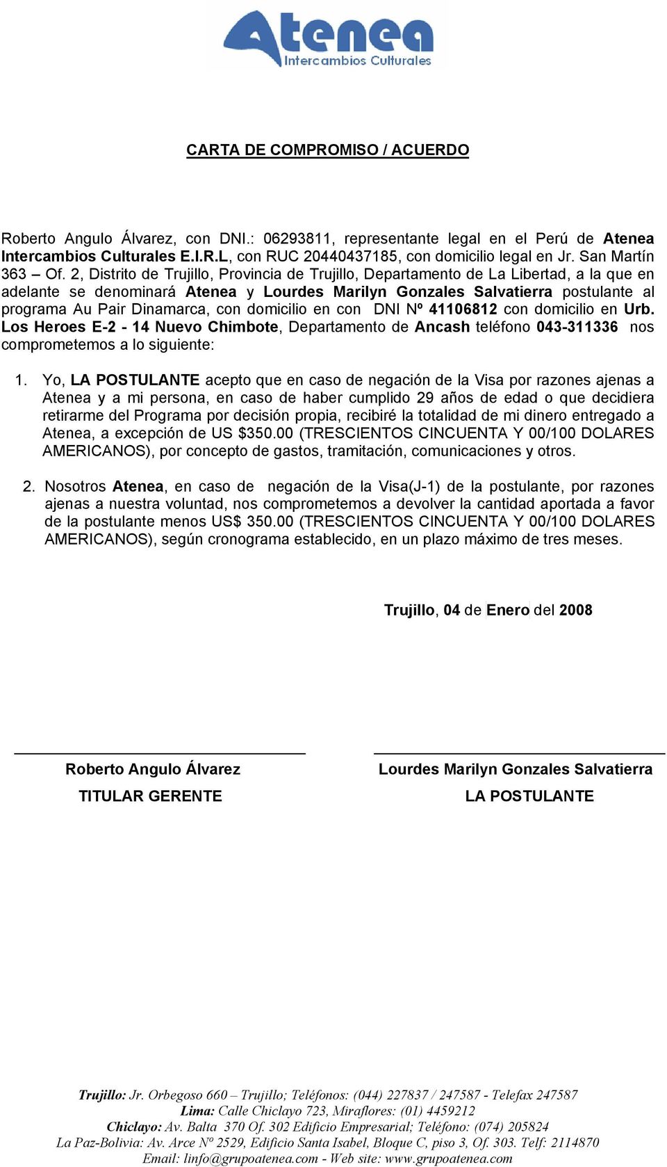 2, Distrito de Trujillo, Provincia de Trujillo, Departamento de La Libertad, a la que en adelante se denominará Atenea y Lourdes Marilyn Gonzales Salvatierra postulante al programa Au Pair Dinamarca,